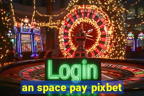 an space pay pixbet